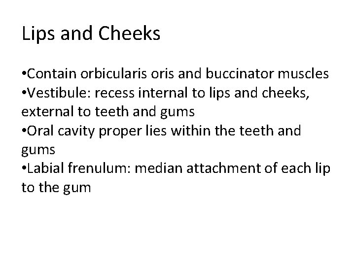 Lips and Cheeks • Contain orbicularis oris and buccinator muscles • Vestibule: recess internal Lips and Cheeks • Contain orbicularis oris and buccinator muscles • Vestibule: recess internal