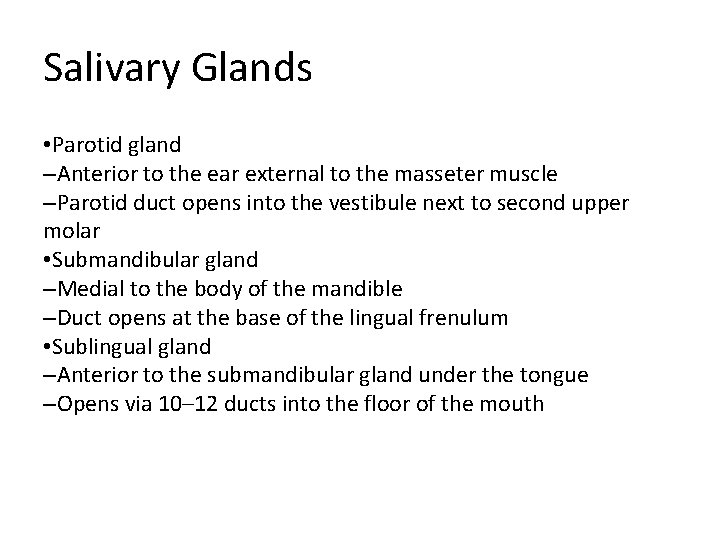 Salivary Glands • Parotid gland –Anterior to the ear external to the masseter muscle Salivary Glands • Parotid gland –Anterior to the ear external to the masseter muscle