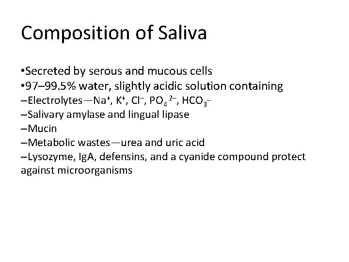 Composition of Saliva • Secreted by serous and mucous cells • 97– 99. 5% Composition of Saliva • Secreted by serous and mucous cells • 97– 99. 5%