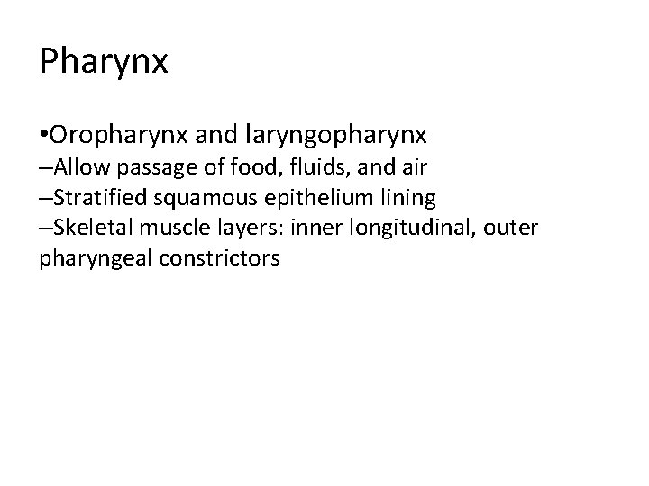 Pharynx • Oropharynx and laryngopharynx –Allow passage of food, fluids, and air –Stratified squamous Pharynx • Oropharynx and laryngopharynx –Allow passage of food, fluids, and air –Stratified squamous