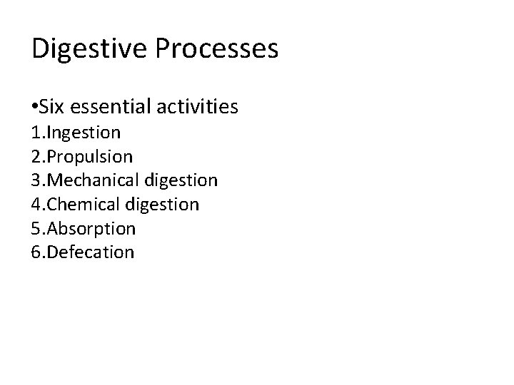 Digestive Processes • Six essential activities 1. Ingestion 2. Propulsion 3. Mechanical digestion 4. Digestive Processes • Six essential activities 1. Ingestion 2. Propulsion 3. Mechanical digestion 4.