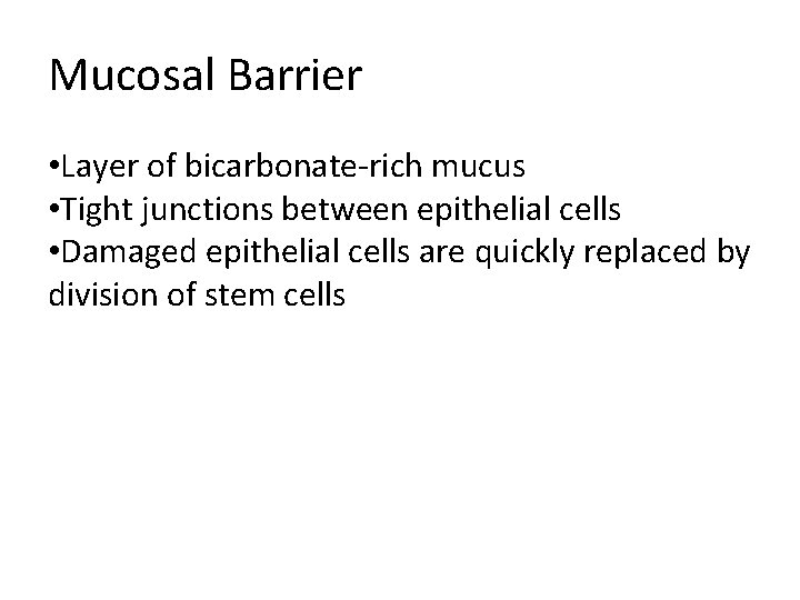 Mucosal Barrier • Layer of bicarbonate-rich mucus • Tight junctions between epithelial cells • Mucosal Barrier • Layer of bicarbonate-rich mucus • Tight junctions between epithelial cells •