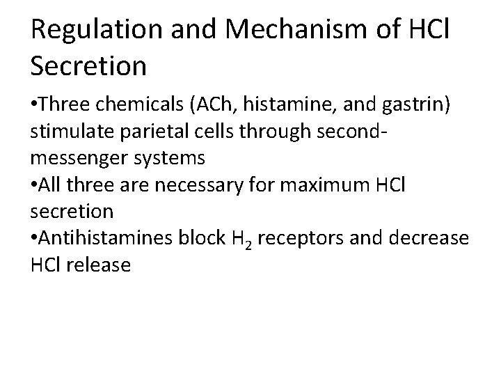 Regulation and Mechanism of HCl Secretion • Three chemicals (ACh, histamine, and gastrin) stimulate Regulation and Mechanism of HCl Secretion • Three chemicals (ACh, histamine, and gastrin) stimulate