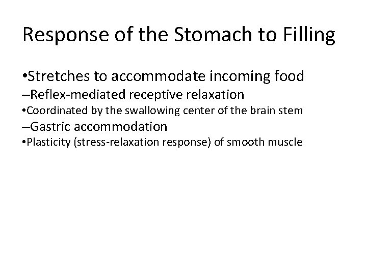 Response of the Stomach to Filling • Stretches to accommodate incoming food –Reflex-mediated receptive Response of the Stomach to Filling • Stretches to accommodate incoming food –Reflex-mediated receptive