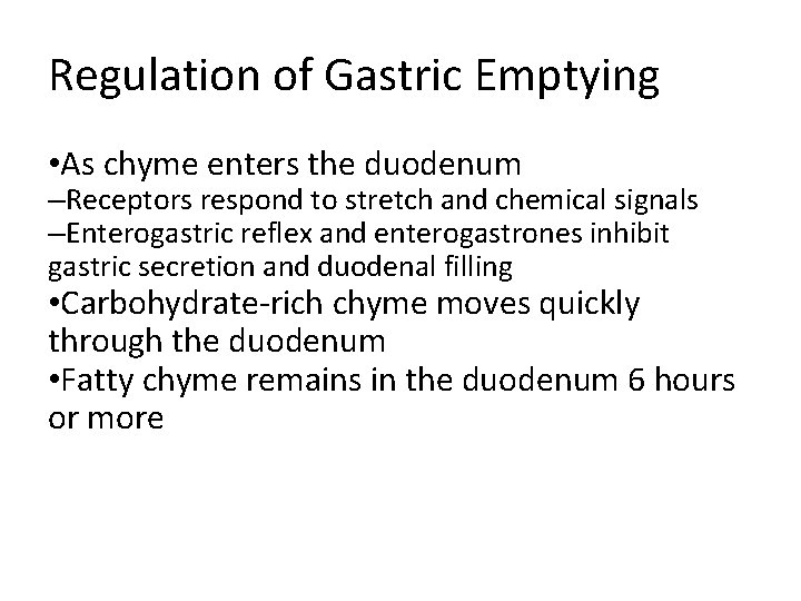 Regulation of Gastric Emptying • As chyme enters the duodenum –Receptors respond to stretch Regulation of Gastric Emptying • As chyme enters the duodenum –Receptors respond to stretch