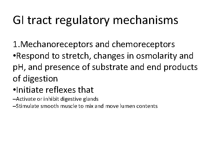 GI tract regulatory mechanisms 1. Mechanoreceptors and chemoreceptors • Respond to stretch, changes in GI tract regulatory mechanisms 1. Mechanoreceptors and chemoreceptors • Respond to stretch, changes in