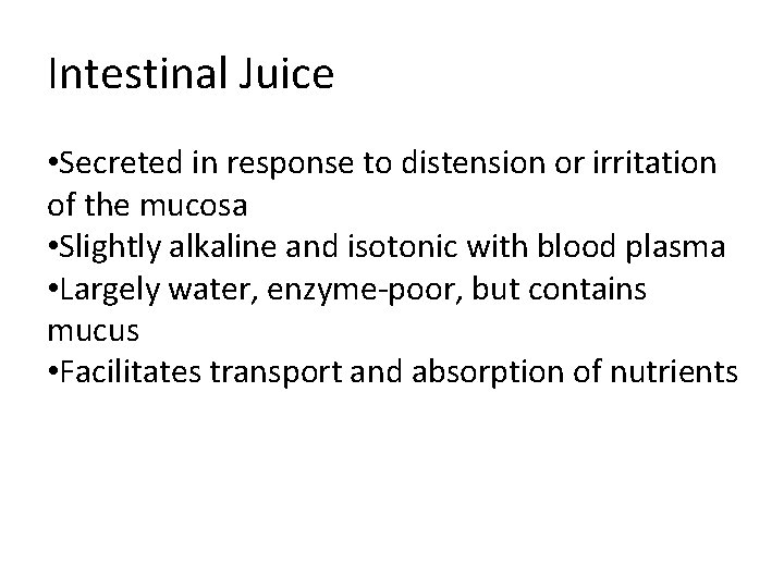 Intestinal Juice • Secreted in response to distension or irritation of the mucosa • Intestinal Juice • Secreted in response to distension or irritation of the mucosa •