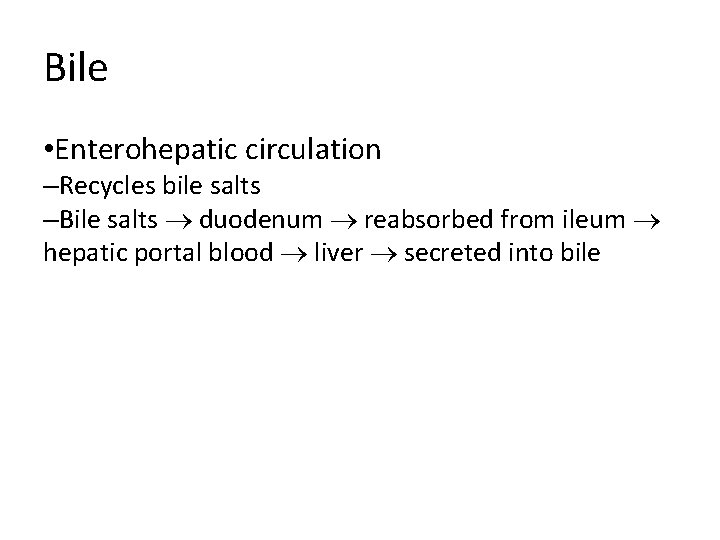 Bile • Enterohepatic circulation –Recycles bile salts –Bile salts duodenum reabsorbed from ileum hepatic Bile • Enterohepatic circulation –Recycles bile salts –Bile salts duodenum reabsorbed from ileum hepatic