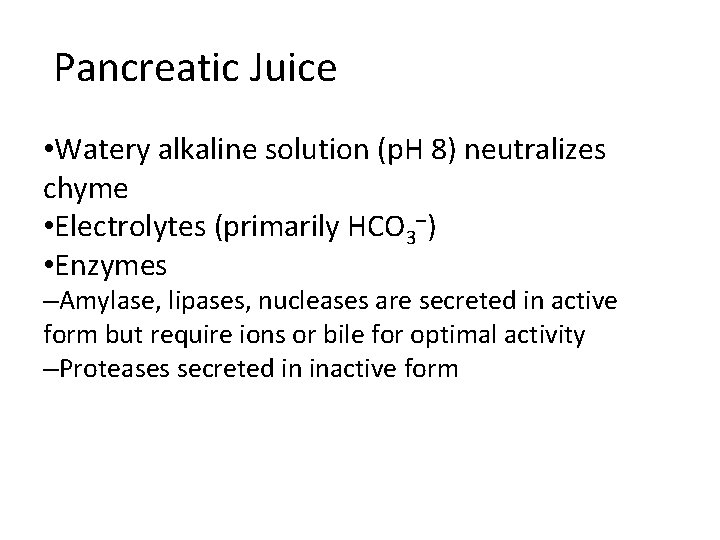 Pancreatic Juice • Watery alkaline solution (p. H 8) neutralizes chyme • Electrolytes (primarily Pancreatic Juice • Watery alkaline solution (p. H 8) neutralizes chyme • Electrolytes (primarily