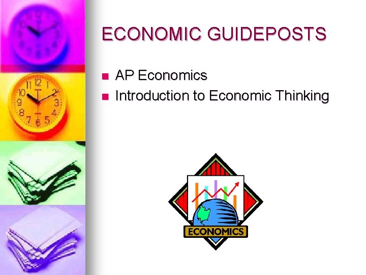ECONOMIC GUIDEPOSTS n n AP Economics Introduction to Economic Thinking 