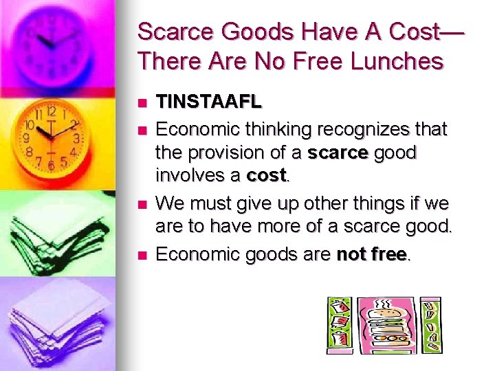 Scarce Goods Have A Cost— There Are No Free Lunches n n TINSTAAFL Economic