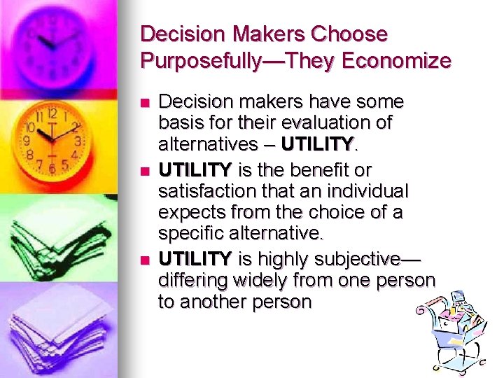 Decision Makers Choose Purposefully—They Economize n n n Decision makers have some basis for