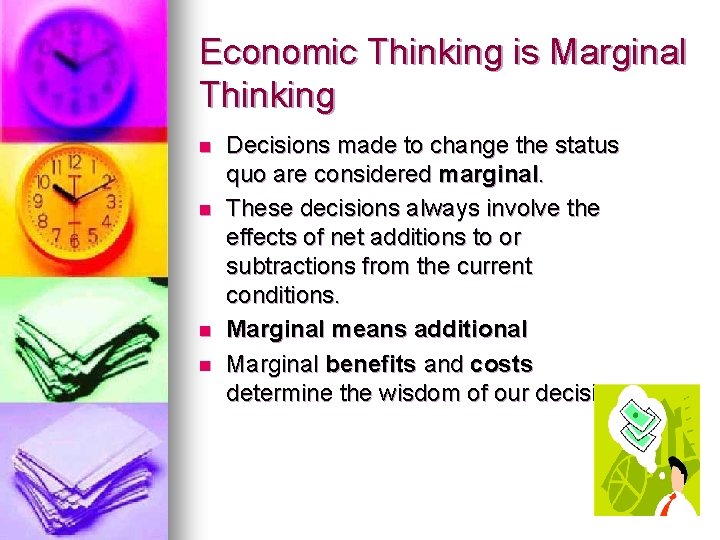 Economic Thinking is Marginal Thinking n n Decisions made to change the status quo