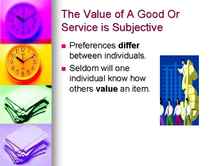 The Value of A Good Or Service is Subjective n n Preferences differ between