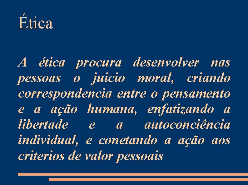 Ética A ética procura desenvolver nas pessoas o juicio moral, criando correspondencia entre o