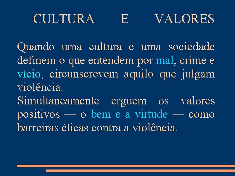 CULTURA E VALORES Quando uma cultura e uma sociedade definem o que entendem por