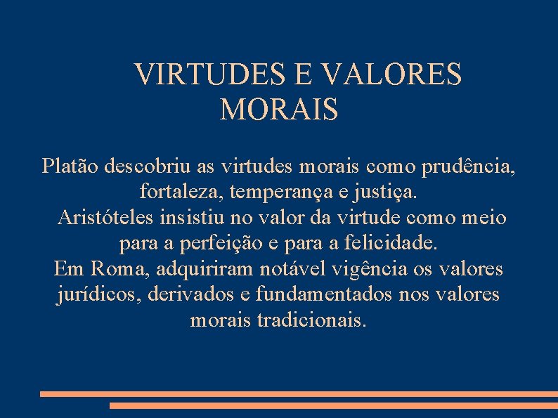 VIRTUDES E VALORES MORAIS Platão descobriu as virtudes morais como prudência, fortaleza, temperança e