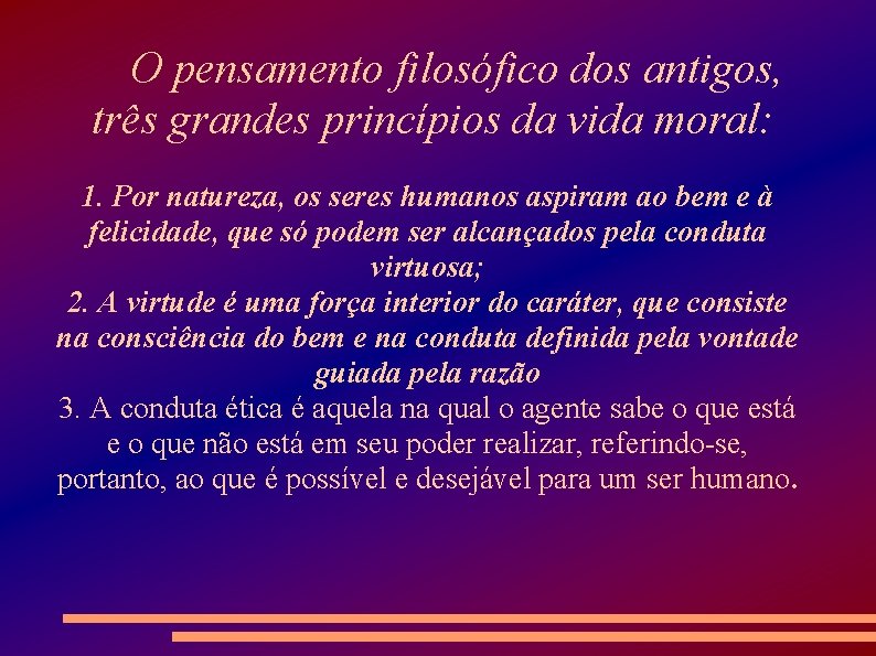 O pensamento filosófico dos antigos, três grandes princípios da vida moral: 1. Por natureza,