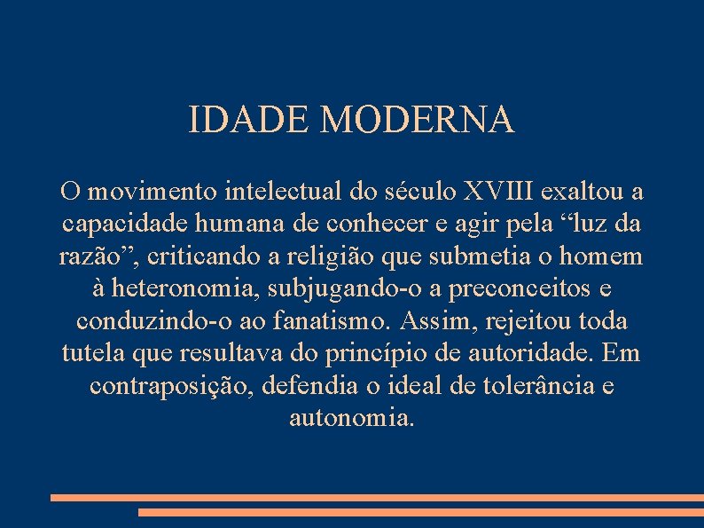 IDADE MODERNA O movimento intelectual do século XVIII exaltou a capacidade humana de conhecer