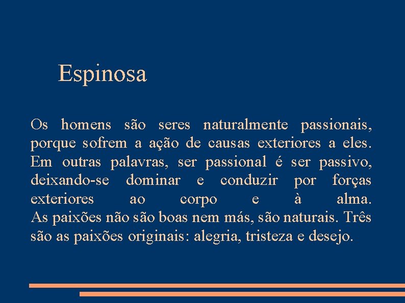 Espinosa Os homens são seres naturalmente passionais, porque sofrem a ação de causas exteriores