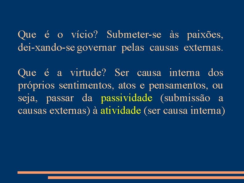 Que é o vício? Submeter se às paixões, dei xando se governar pelas causas