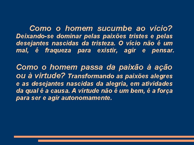 Como o homem sucumbe ao vício? Deixando-se dominar pelas paixões tristes e pelas desejantes