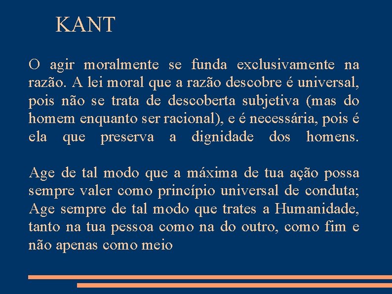 KANT O agir moralmente se funda exclusivamente na razão. A lei moral que a