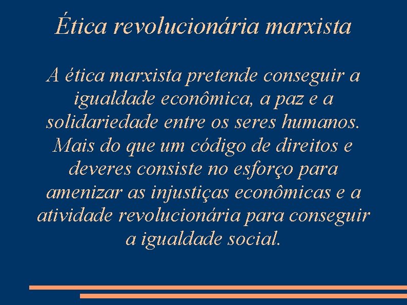 Ética revolucionária marxista A ética marxista pretende conseguir a igualdade econômica, a paz e