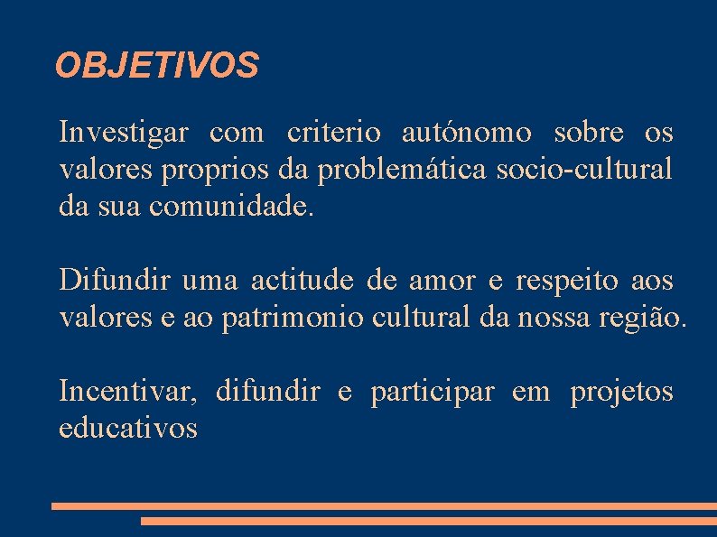 OBJETIVOS Investigar com criterio autónomo sobre os valores proprios da problemática socio cultural da