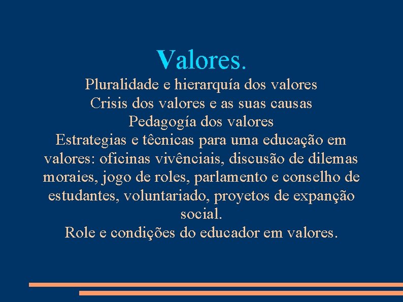 Valores. Pluralidade e hierarquía dos valores Crisis dos valores e as suas causas Pedagogía