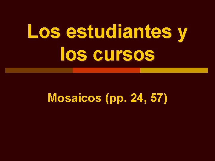 Los estudiantes y los cursos Mosaicos (pp. 24, 57) 