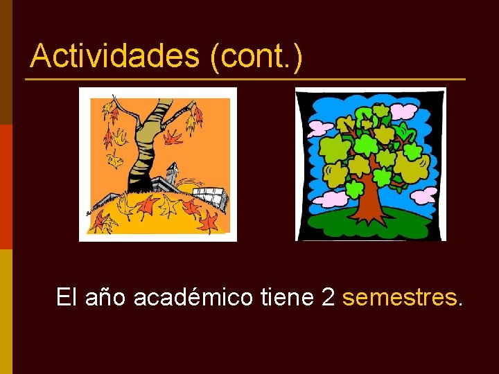 Actividades (cont. ) El año académico tiene 2 semestres. 