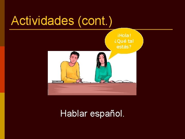 Actividades (cont. ) ¡Hola! ¿Qué tal estás? Hablar español. 