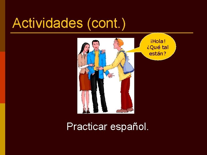 Actividades (cont. ) ¡Hola! ¿Qué tal están? Practicar español. 