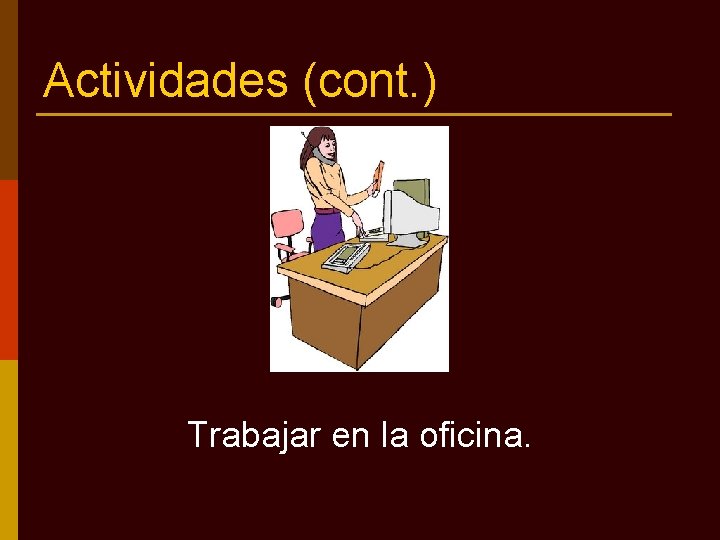 Actividades (cont. ) Trabajar en la oficina. 