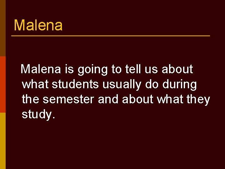 Malena is going to tell us about what students usually do during the semester