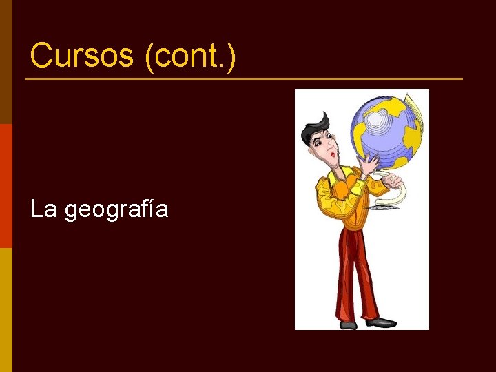 Cursos (cont. ) La geografía 