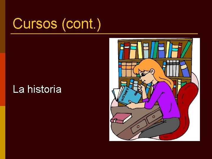 Cursos (cont. ) La historia 