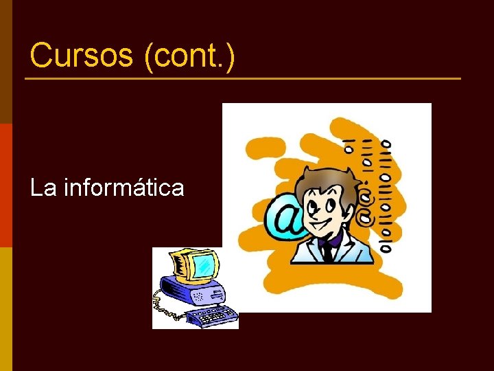 Cursos (cont. ) La informática 