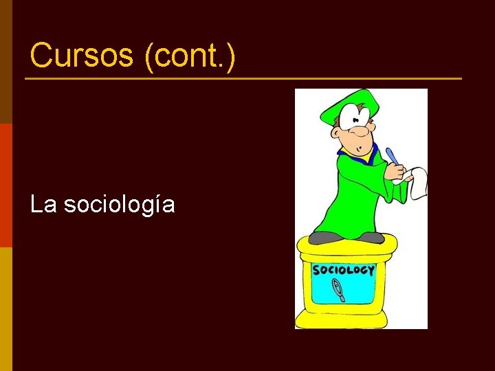 Cursos (cont. ) La sociología 