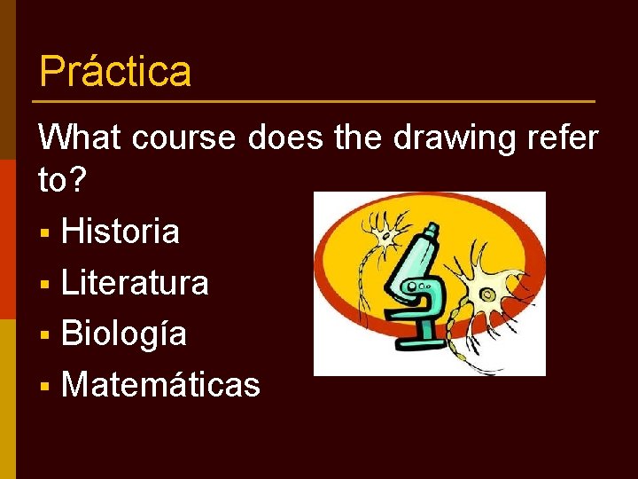 Práctica What course does the drawing refer to? § Historia § Literatura § Biología