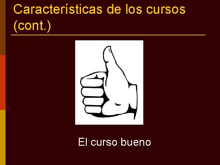 Características de los cursos (cont. ) El curso bueno 