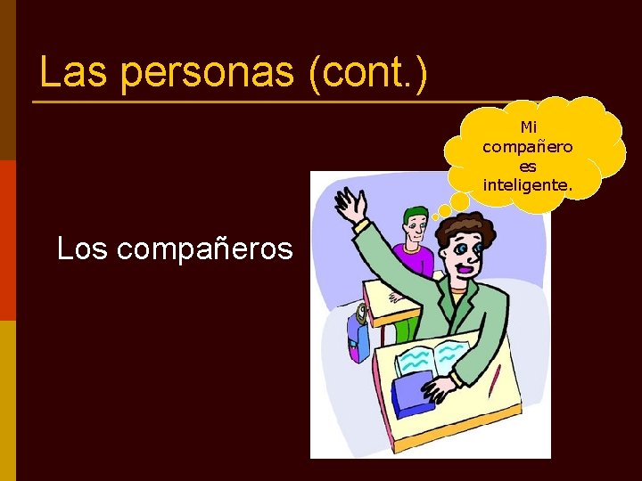 Las personas (cont. ) Mi compañero es inteligente. Los compañeros 