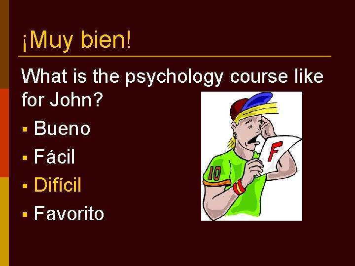 ¡Muy bien! What is the psychology course like for John? § Bueno § Fácil