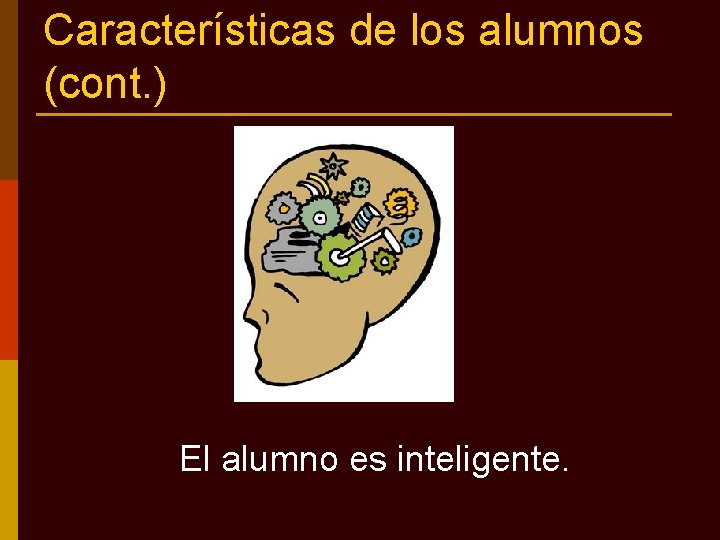 Características de los alumnos (cont. ) El alumno es inteligente. 