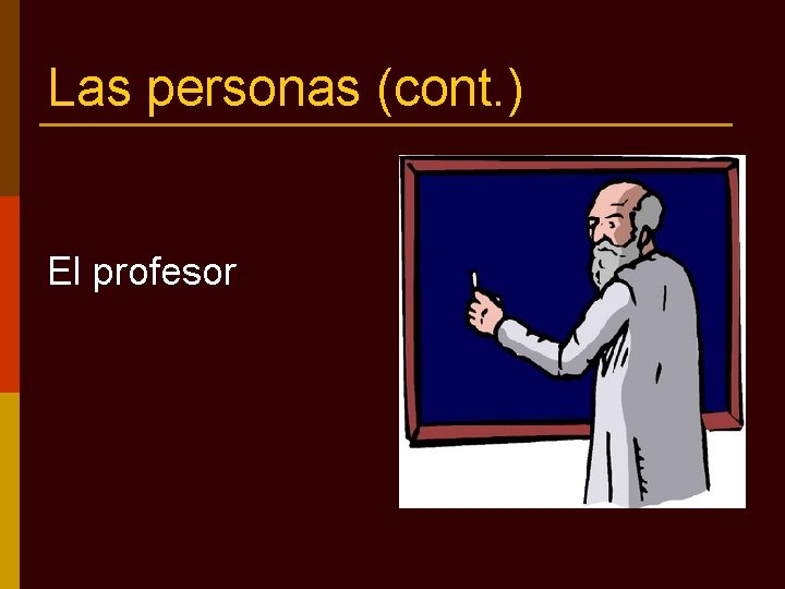 Las personas (cont. ) El profesor 