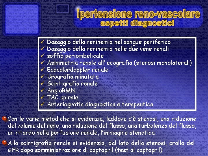ü Dosaggio della reninemia nel sangue periferico ü Dosaggio della reninemia nelle due vene