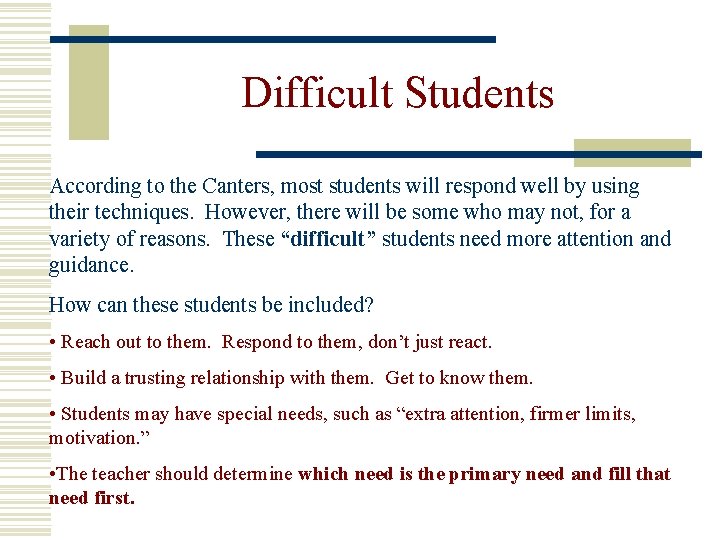 Difficult Students According to the Canters, most students will respond well by using their