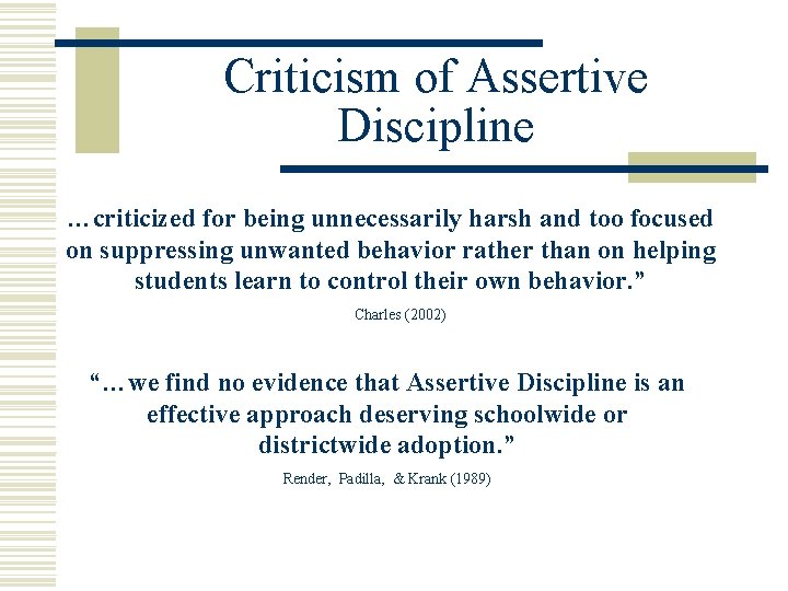 Criticism of Assertive Discipline …criticized for being unnecessarily harsh and too focused on suppressing