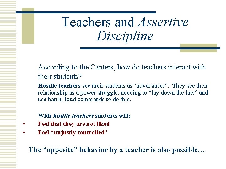 Teachers and Assertive Discipline According to the Canters, how do teachers interact with their